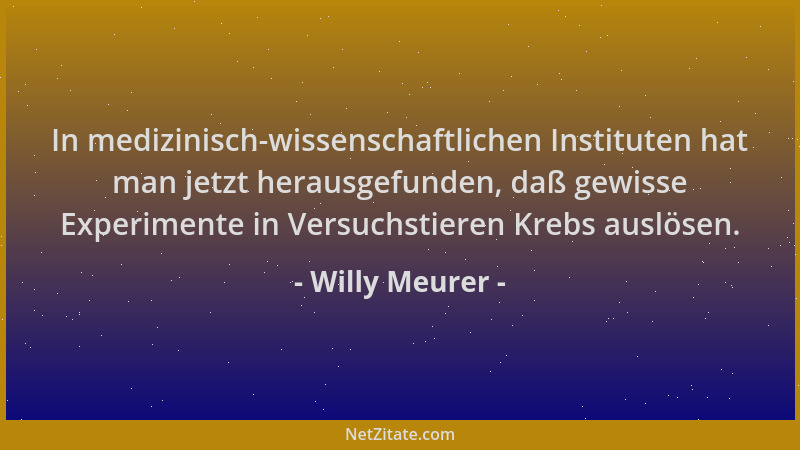 Willy Meurer - In medizinisch-wissenschaftlichen Instituten hat man jetzt herausgefunden, daß gewisse Experimente in Versuc...
