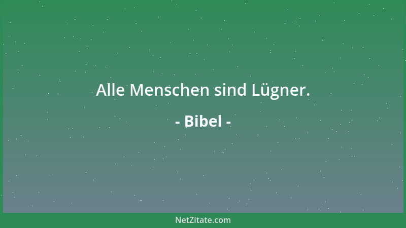 Bibel - Alle Menschen sind Lügner....