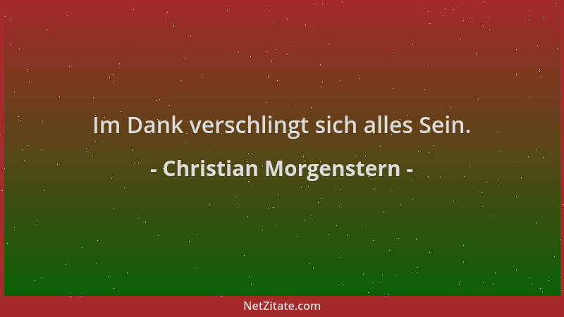 Christian Morgenstern - Im Dank verschlingt sich alles Sein....