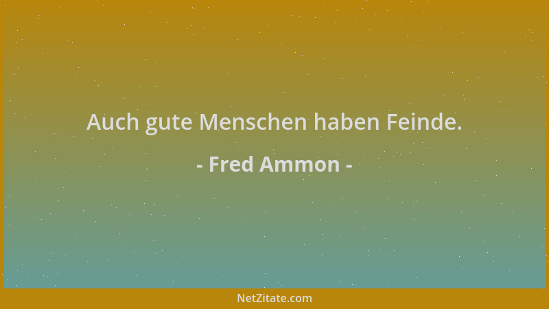Fred Ammon - Auch gute Menschen haben Feinde....