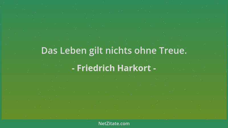 Friedrich Harkort - Das Leben gilt nichts ohne Treue....