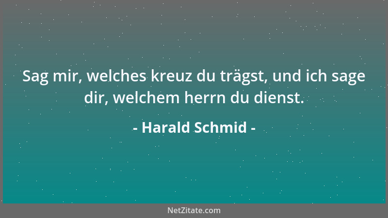 Harald Schmid - Sag mir, welches kreuz du trägst, und ich sage dir, welchem herrn du dienst....