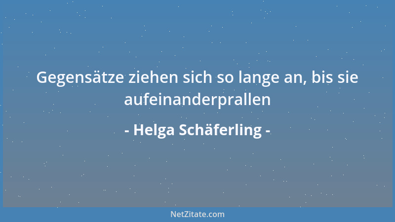 Helga Schäferling - Gegensätze ziehen sich so lange an, bis sie aufeinanderprallen...