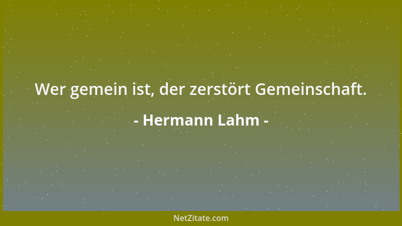 Hermann Lahm - Wer gemein ist, der zerstört Gemeinschaft....