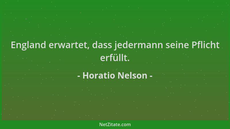 Horatio Nelson - England erwartet, dass jedermann seine Pflicht erfüllt....