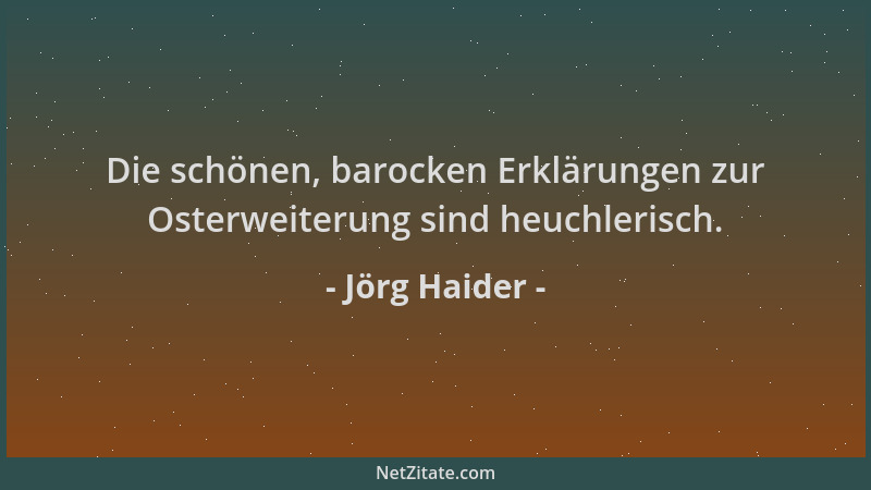 Jörg Haider - Die schönen, barocken Erklärungen zur Osterweiterung sind heuchlerisch....
