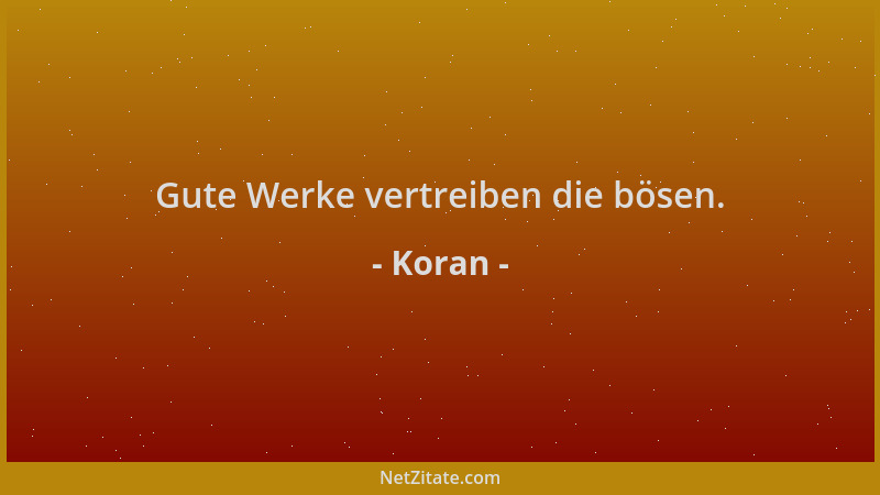 Koran - Gute Werke vertreiben die bösen....