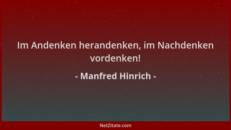 Manfred Hinrich - Im Andenken herandenken, im Nachdenken vordenken!...