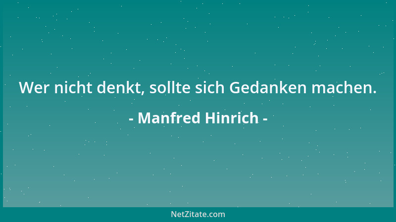 Manfred Hinrich - Wer nicht denkt, sollte sich Gedanken machen....