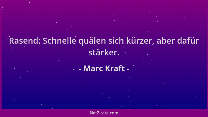 Marc Kraft - Rasend: Schnelle quälen sich kürzer, aber dafür stärker....