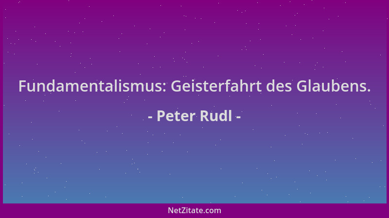 Peter Rudl - Fundamentalismus: Geisterfahrt des Glaubens....