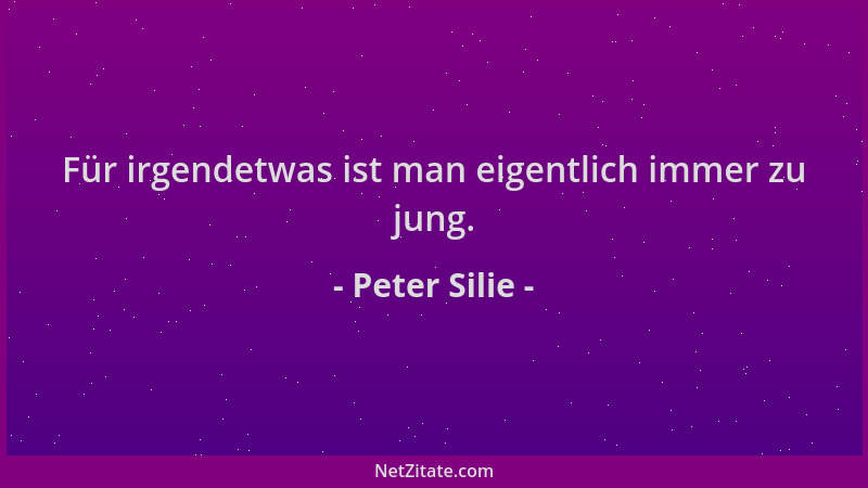 Peter Silie - Für irgendetwas ist man eigentlich immer zu jung....