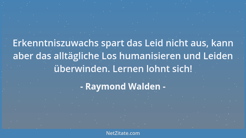 Raymond Walden - Erkenntniszuwachs spart das Leid nicht aus, kann aber das alltägliche Los humanisieren und Leiden überwind...