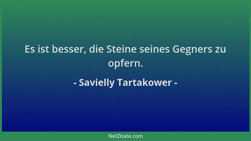 Savielly Tartakower - Es ist besser, die Steine seines Gegners zu opfern....