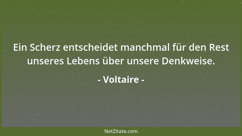 Voltaire - Meine Krankheit ist unheilbar, da sie schon achtzig Jahre alt ist....