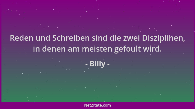 Billy - Reden und Schreiben sind die zwei Disziplinen, in denen am meisten gefoult wird....
