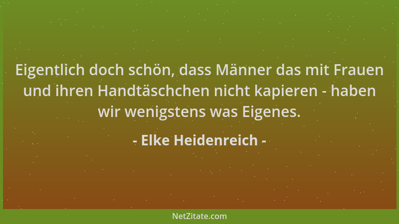 Elke Heidenreich - Eigentlich doch schön, dass Männer das mit Frauen und ihren Handtäschchen nicht kapieren - haben wir wen...