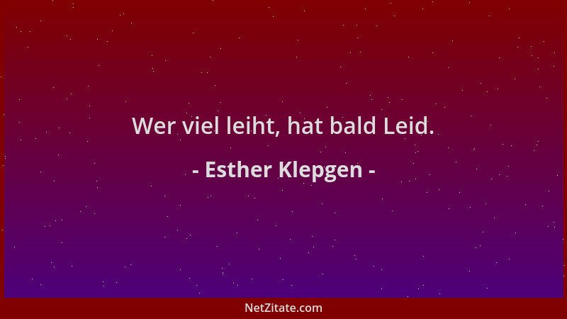 Esther Klepgen - Wer viel leiht, hat bald Leid....