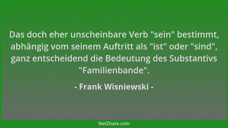 Frank Wisniewski - Das doch eher unscheinbare Verb  "sein " bestimmt, abhängig vom seinem Auftritt als  "ist " oder  "sind ", gan...