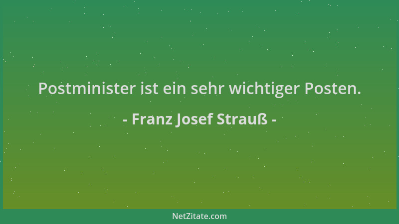 Franz Josef Strauß - Postminister ist ein sehr wichtiger Posten....