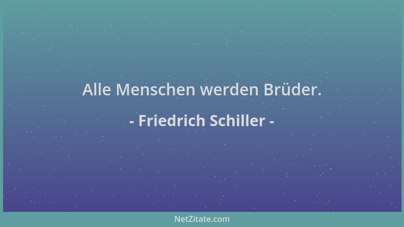 Friedrich Schiller - Alle Menschen werden Brüder....