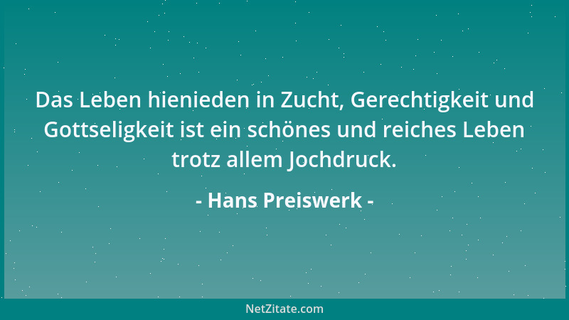 Hans Preiswerk - Das Leben hienieden in Zucht, Gerechtigkeit und Gottseligkeit ist ein schönes und reiches Leben trotz alle...