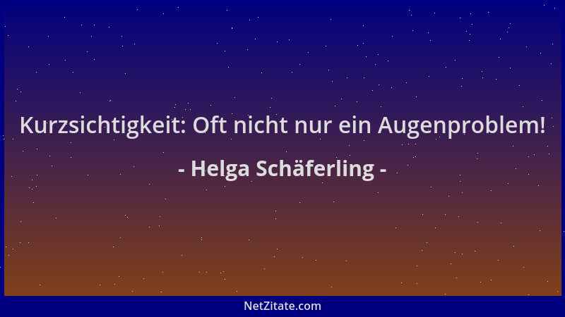 Helga Schäferling - Kurzsichtigkeit: Oft nicht nur ein Augenproblem!...