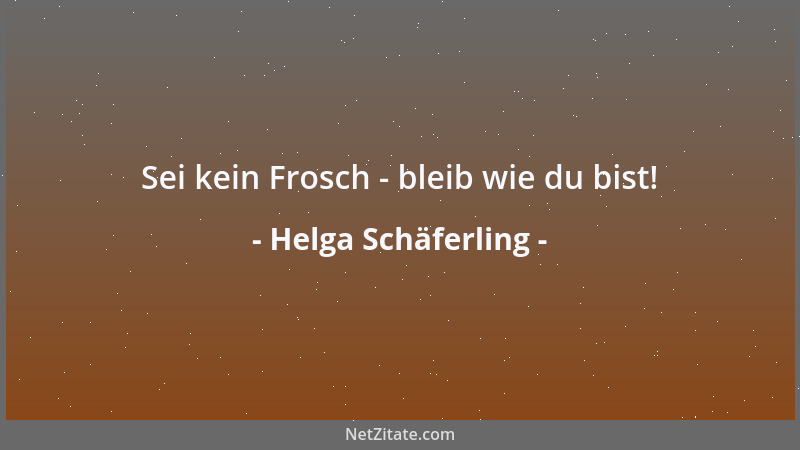 Helga Schäferling - Sei kein Frosch - bleib wie du bist!...