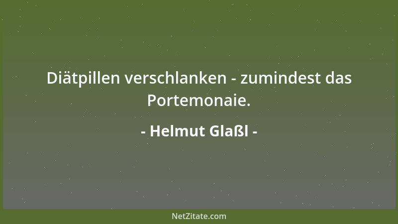 Helmut Glaßl - Diätpillen verschlanken - zumindest das Portemonaie....
