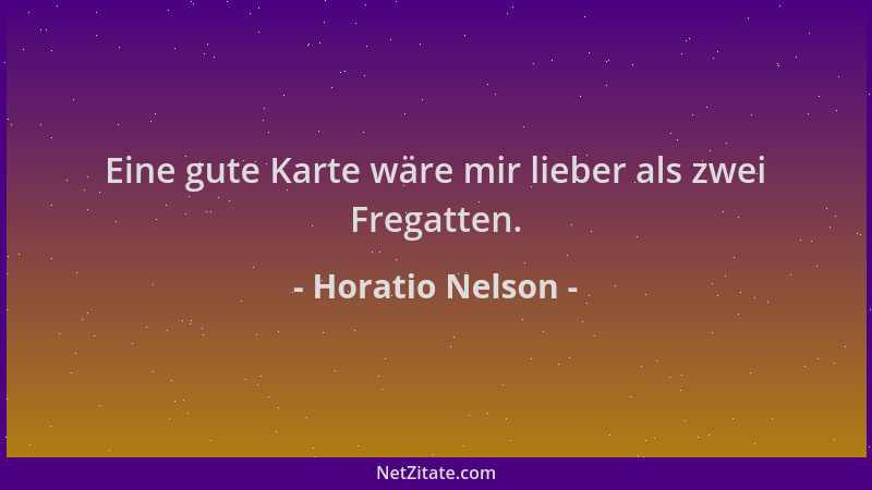 Horatio Nelson - Eine gute Karte wäre mir lieber als zwei Fregatten....