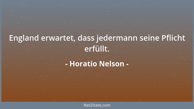Horatio Nelson - England erwartet, dass jedermann seine Pflicht erfüllt....