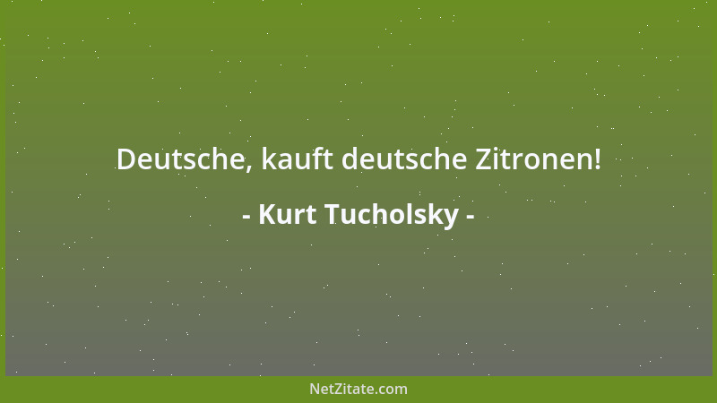 Kurt Tucholsky - Deutsche, kauft deutsche Zitronen!...