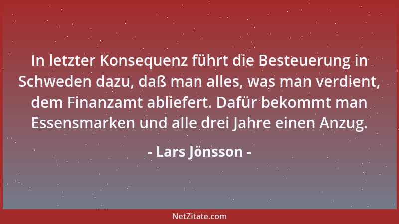 Lars Jönsson - In letzter Konsequenz führt die Besteuerung in Schweden dazu, daß man alles, was man verdient, dem Finanzamt...