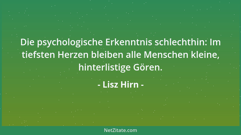 Lisz Hirn - Die psychologische Erkenntnis schlechthin: Im tiefsten Herzen bleiben alle Menschen kleine, hinterlistige Gören...
