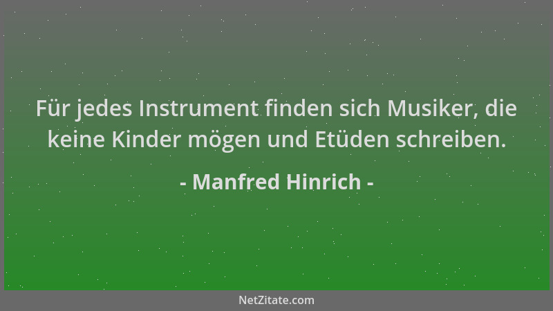 Manfred Hinrich - Für jedes Instrument finden sich Musiker, die keine Kinder mögen und Etüden schreiben....