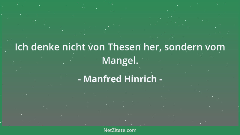 Manfred Hinrich - Ich denke nicht von Thesen her, sondern vom Mangel....