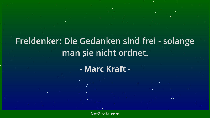 Marc Kraft - Freidenker: Die Gedanken sind frei - solange man sie nicht ordnet....