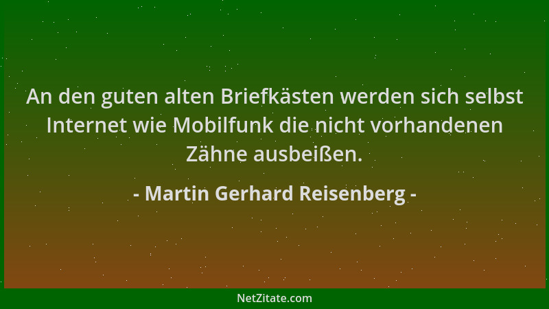 Martin Gerhard Reisenberg - An den guten alten Briefkästen werden sich selbst Internet wie Mobilfunk die nicht vorhandenen...