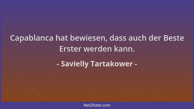 Savielly Tartakower - Capablanca hat bewiesen, dass auch der Beste Erster werden kann....