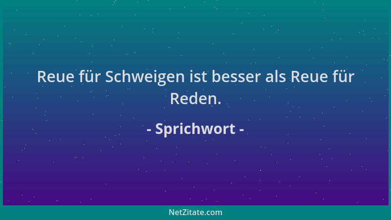Sprichwort - Reue für Schweigen ist besser als Reue für Reden....