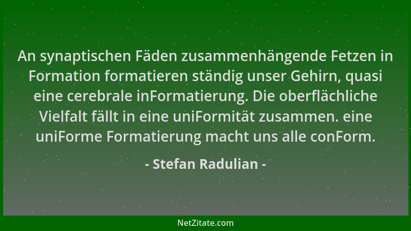 Stefan Radulian - An synaptischen Fäden zusammenhängende Fetzen in Formation formatieren ständig unser Gehirn, quasi eine c...