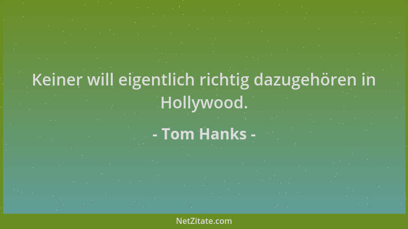 Tom Hanks - Keiner will eigentlich richtig dazugehören in Hollywood....