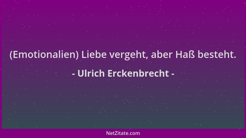 Ulrich Erckenbrecht - (Emotionalien) Liebe vergeht, aber Haß besteht....