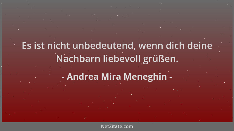 Andrea Mira Meneghin - Es ist nicht unbedeutend, wenn dich deine Nachbarn liebevoll grüßen....