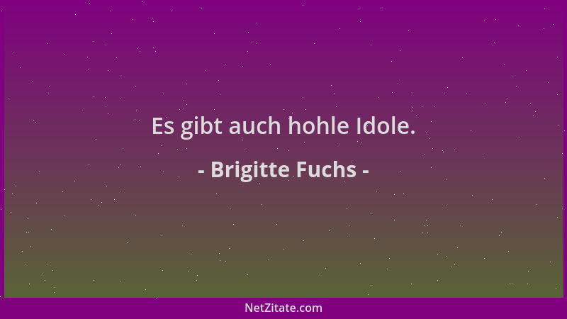 Brigitte Fuchs - Es gibt auch hohle Idole....
