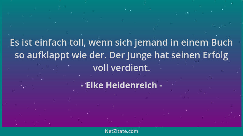 Elke Heidenreich - Es ist einfach toll, wenn sich jemand in einem Buch so aufklappt wie der. Der Junge hat seinen Erfolg vo...