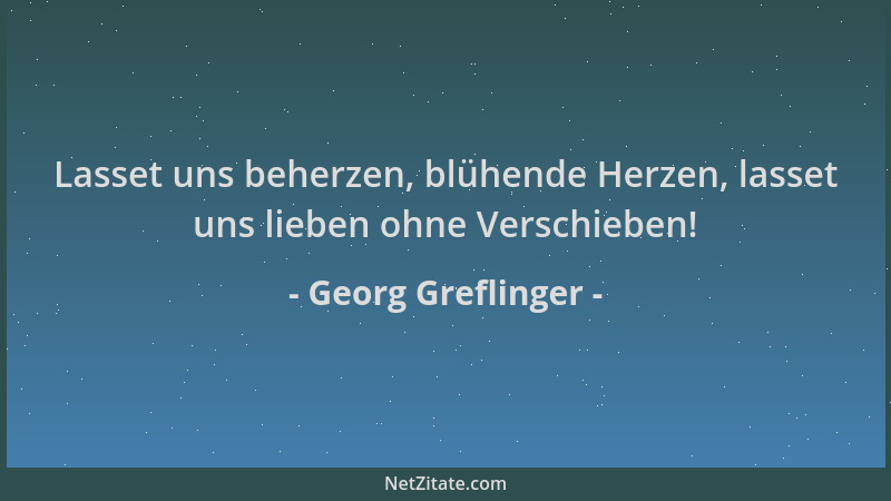 Georg Greflinger - Lasset uns beherzen, blühende Herzen, lasset uns lieben ohne Verschieben!...