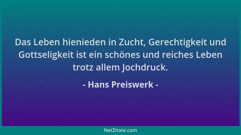 Hans Preiswerk - Das Leben hienieden in Zucht, Gerechtigkeit und Gottseligkeit ist ein schönes und reiches Leben trotz alle...