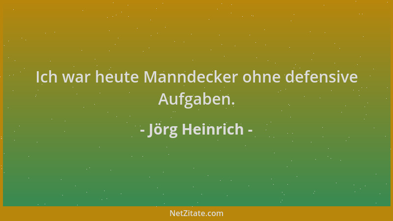 Jörg Heinrich - Ich war heute Manndecker ohne defensive Aufgaben....