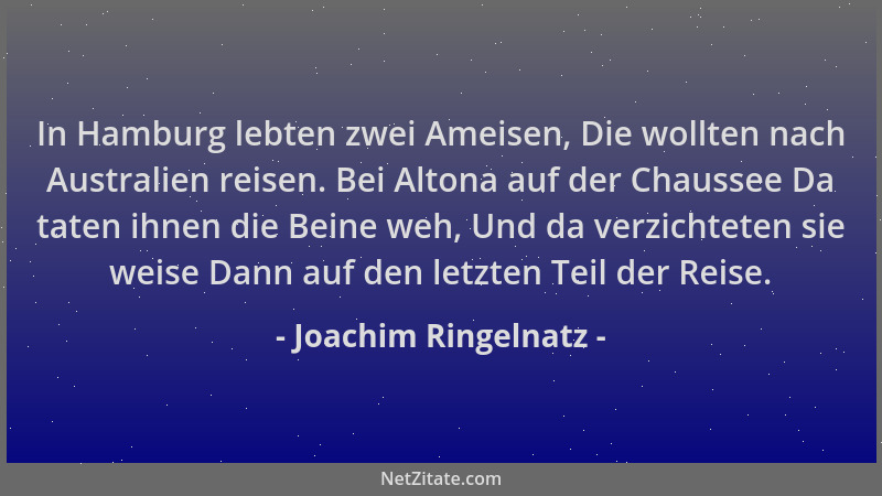 Joachim Ringelnatz - In Hamburg lebten zwei Ameisen, Die wollten nach Australien reisen. Bei Altona auf der Chaussee Da tat...